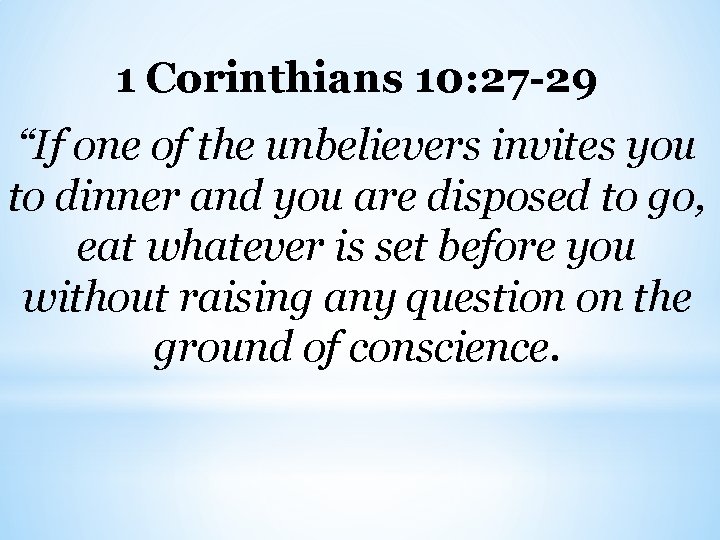 1 Corinthians 10: 27 -29 “If one of the unbelievers invites you to dinner