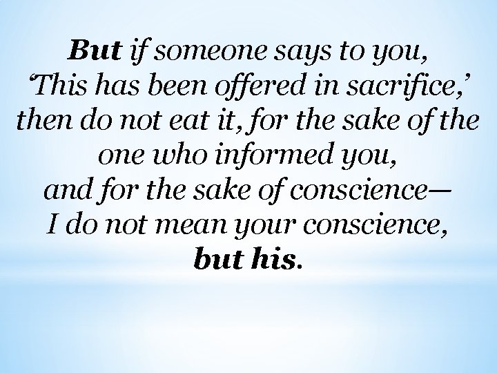 But if someone says to you, ‘This has been offered in sacrifice, ’ then