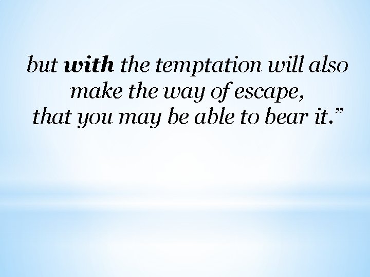 but with the temptation will also make the way of escape, that you may