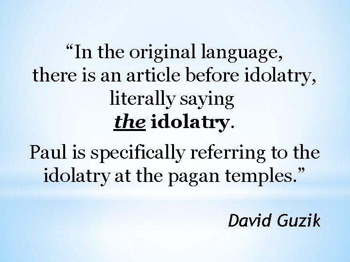 “In the original language, there is an article before idolatry, literally saying the idolatry.