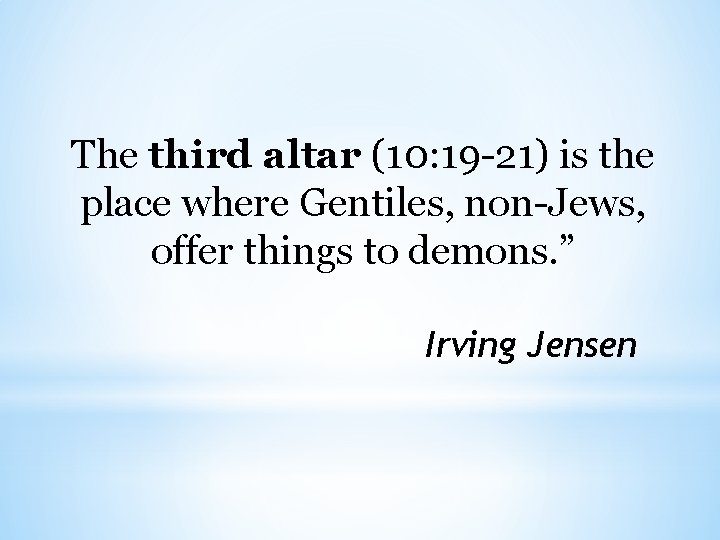 The third altar (10: 19 -21) is the place where Gentiles, non-Jews, offer things