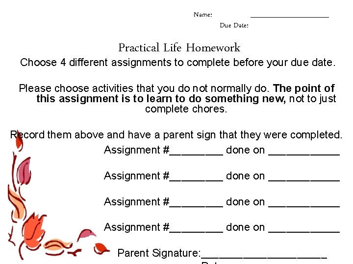 Name: Due Date: ________ Practical Life Homework Choose 4 different assignments to complete before