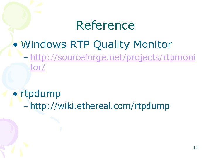 Reference • Windows RTP Quality Monitor – http: //sourceforge. net/projects/rtpmoni tor/ • rtpdump – Reference • Windows RTP Quality Monitor – http: //sourceforge. net/projects/rtpmoni tor/ • rtpdump –