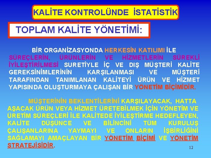 KALİTE KONTROLÜNDE İSTATİSTİK TOPLAM KALİTE YÖNETİMİ: BİR ORGANİZASYONDA HERKESİN KATILIMI İLE SÜREÇLERİN, ÜRÜNLERİN VE