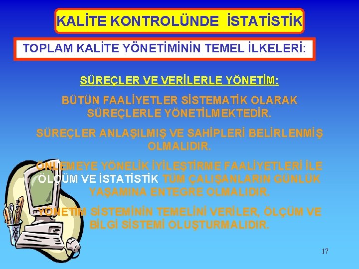 KALİTE KONTROLÜNDE İSTATİSTİK TOPLAM KALİTE YÖNETİMİNİN TEMEL İLKELERİ: SÜREÇLER VE VERİLERLE YÖNETİM: BÜTÜN FAALİYETLER