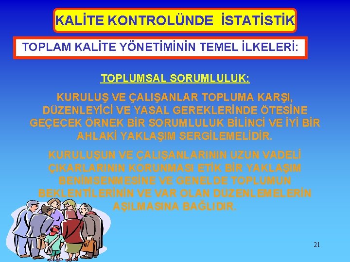 KALİTE KONTROLÜNDE İSTATİSTİK TOPLAM KALİTE YÖNETİMİNİN TEMEL İLKELERİ: TOPLUMSAL SORUMLULUK: KURULUŞ VE ÇALIŞANLAR TOPLUMA