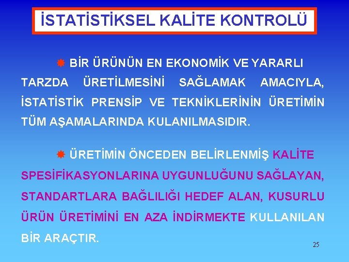 İSTATİSTİKSEL KALİTE KONTROLÜ BİR ÜRÜNÜN EN EKONOMİK VE YARARLI TARZDA ÜRETİLMESİNİ SAĞLAMAK AMACIYLA, İSTATİSTİK