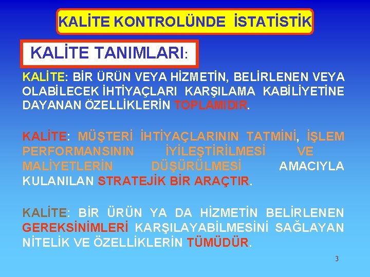 KALİTE KONTROLÜNDE İSTATİSTİK KALİTE TANIMLARI: KALİTE: BİR ÜRÜN VEYA HİZMETİN, BELİRLENEN VEYA OLABİLECEK İHTİYAÇLARI