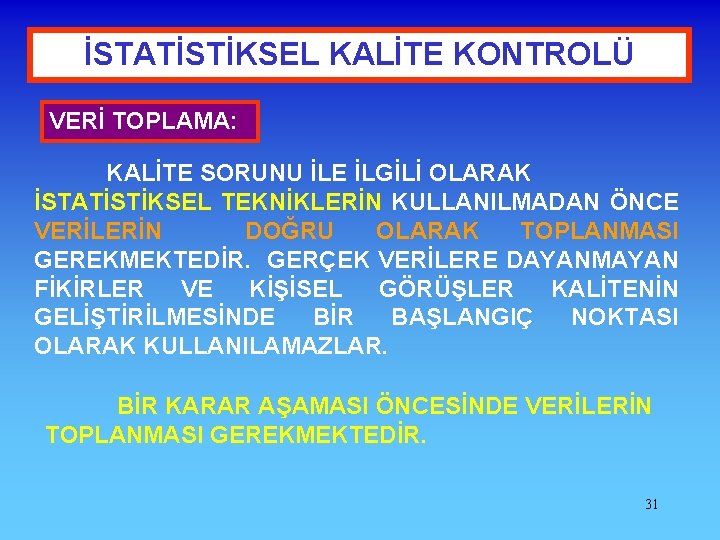 İSTATİSTİKSEL KALİTE KONTROLÜ VERİ TOPLAMA: KALİTE SORUNU İLE İLGİLİ OLARAK İSTATİSTİKSEL TEKNİKLERİN KULLANILMADAN ÖNCE