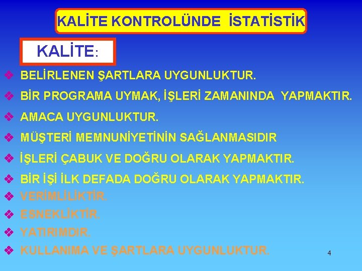 KALİTE KONTROLÜNDE İSTATİSTİK KALİTE: BELİRLENEN ŞARTLARA UYGUNLUKTUR. BİR PROGRAMA UYMAK, İŞLERİ ZAMANINDA YAPMAKTIR. AMACA