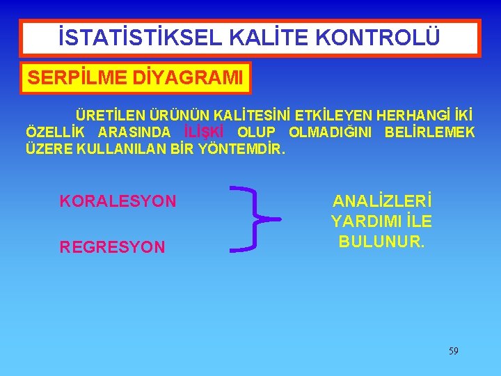 İSTATİSTİKSEL KALİTE KONTROLÜ SERPİLME DİYAGRAMI ÜRETİLEN ÜRÜNÜN KALİTESİNİ ETKİLEYEN HERHANGİ İKİ ÖZELLİK ARASINDA İLİŞKİ