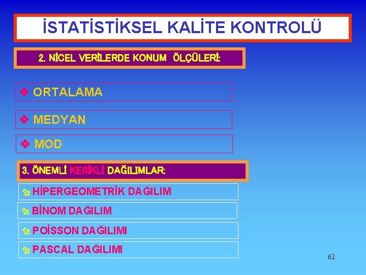 İSTATİSTİKSEL KALİTE KONTROLÜ 2. NİCEL VERİLERDE KONUM ÖLÇÜLERİ: ORTALAMA MEDYAN MOD 3. ÖNEMLİ KESİKLİ