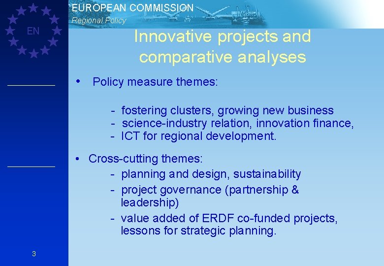 EUROPEAN COMMISSION Regional Policy EN Innovative projects and comparative analyses • Policy measure themes: