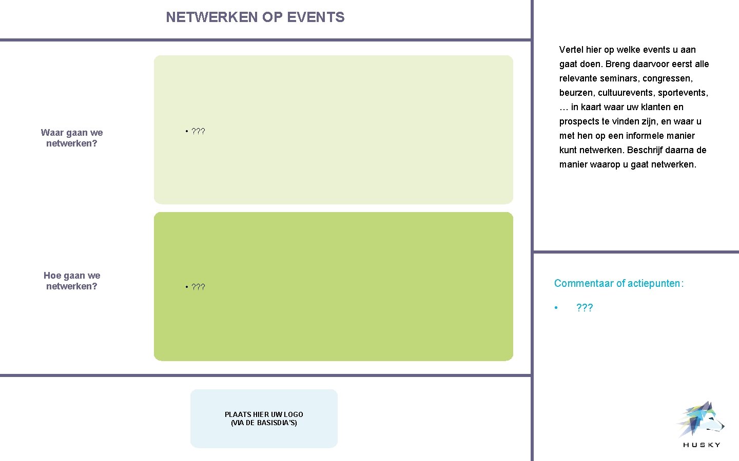 NETWERKEN OP EVENTS Vertel hier op welke events u aan gaat doen. Breng daarvoor