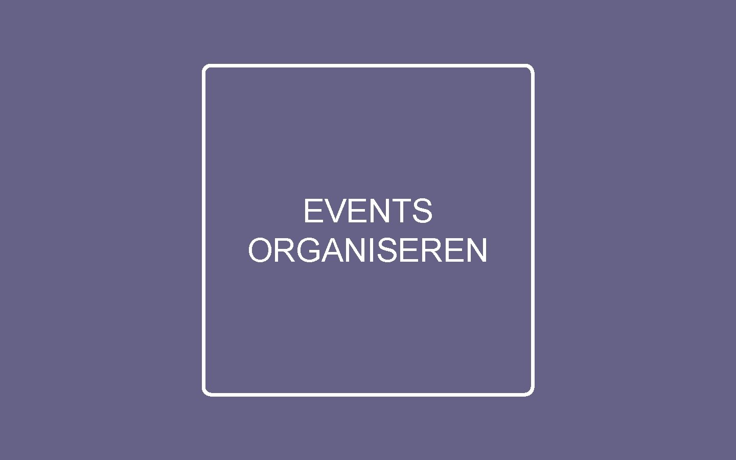 EVENTS ORGANISEREN 