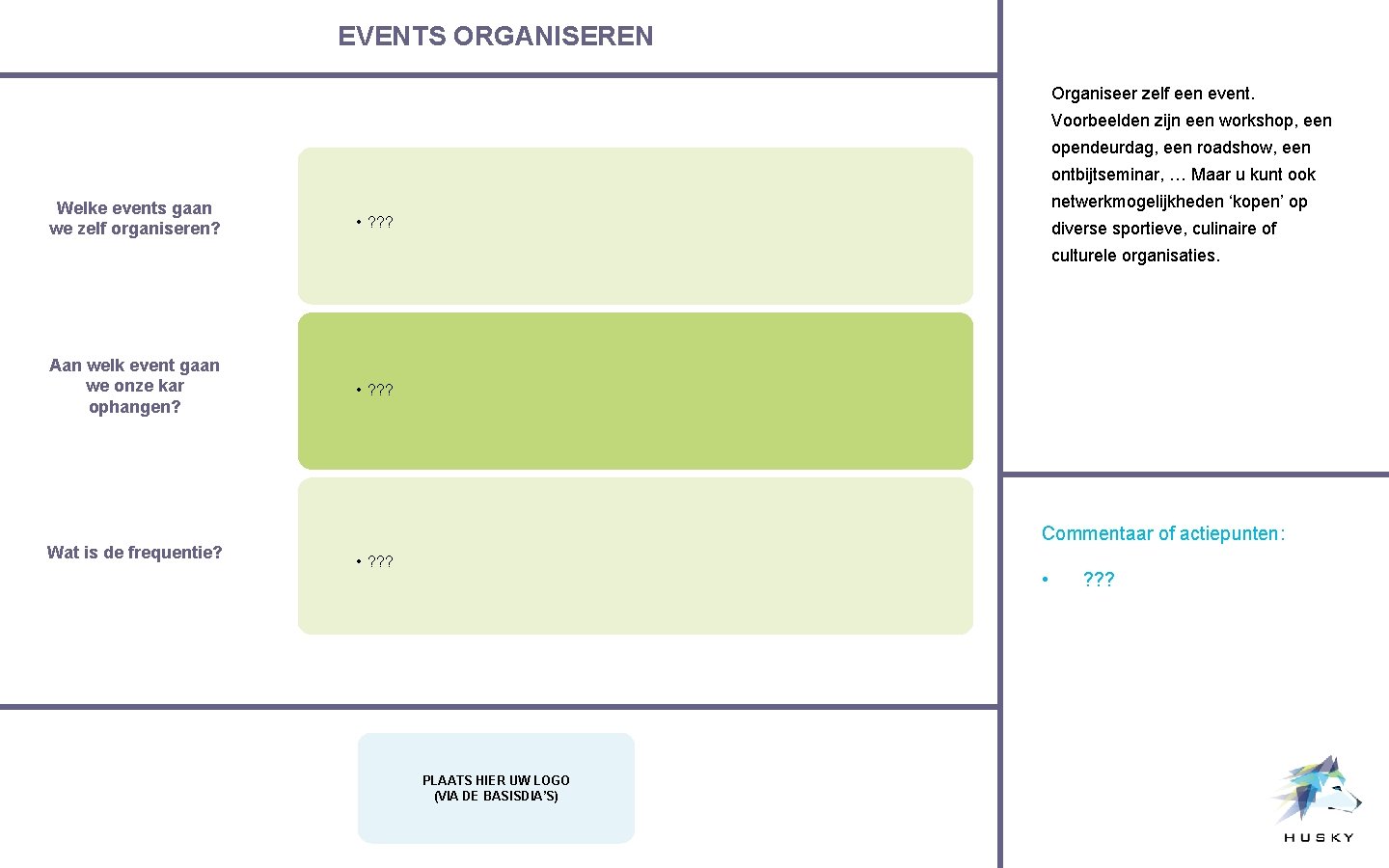 EVENTS ORGANISEREN Organiseer zelf een event. Voorbeelden zijn een workshop, een opendeurdag, een roadshow,