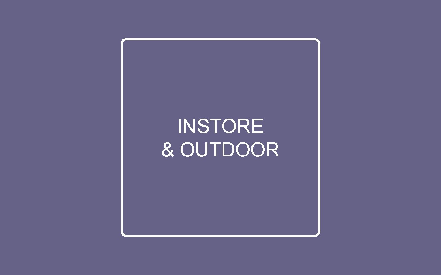 INSTORE & OUTDOOR 