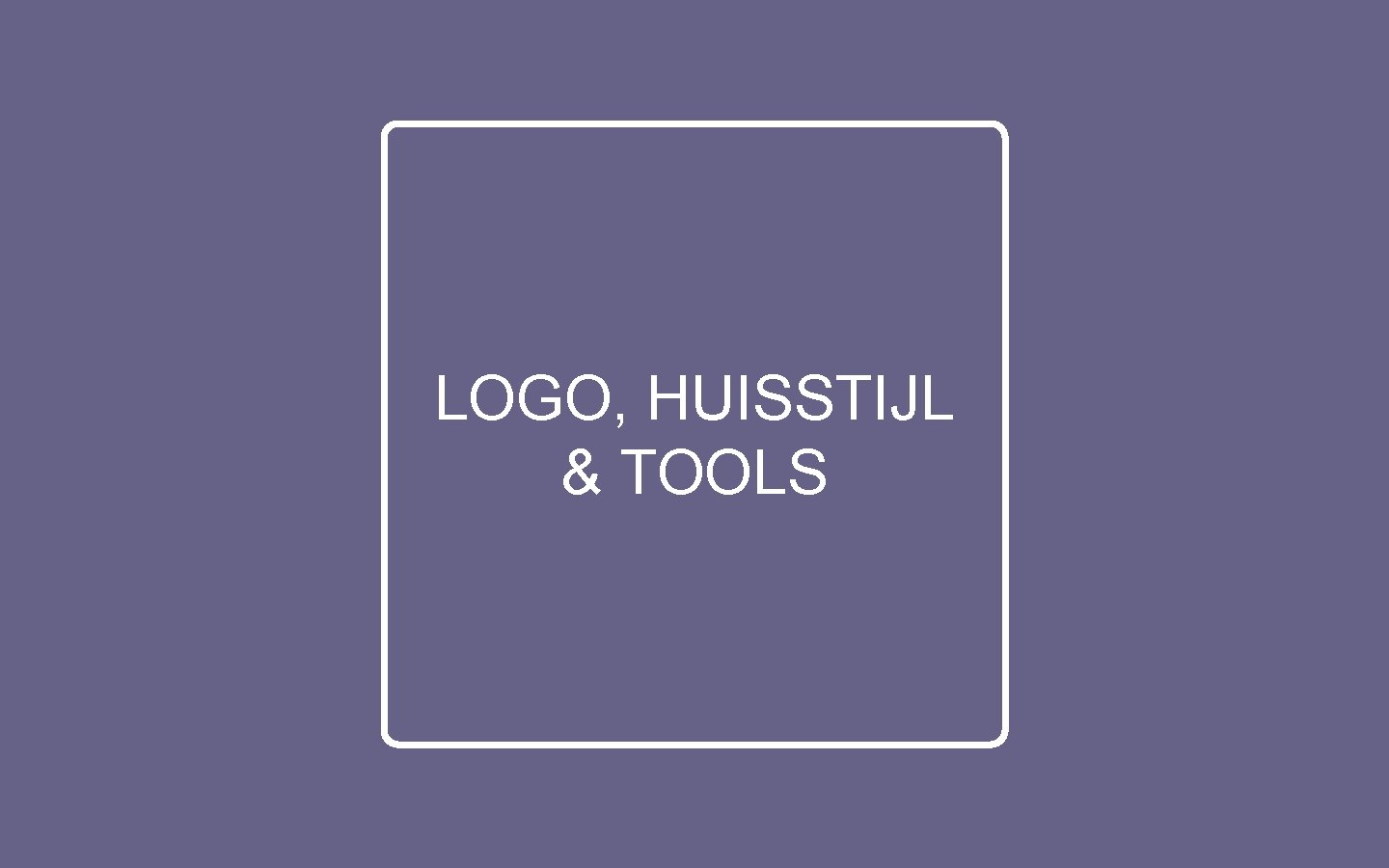 LOGO, HUISSTIJL & TOOLS 