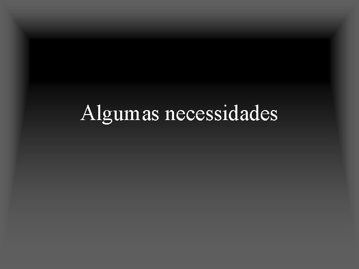 Algumas necessidades 