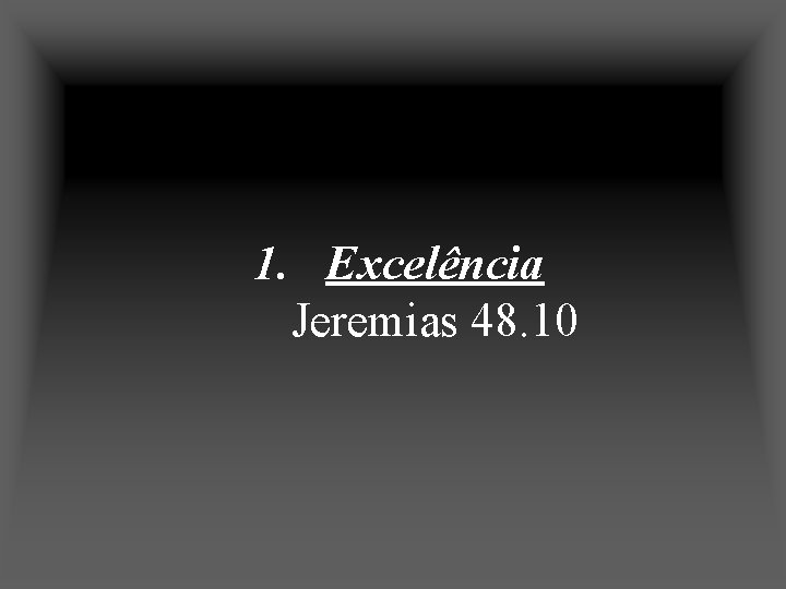 1. Excelência Jeremias 48. 10 