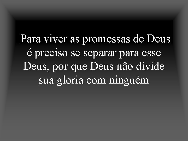 Para viver as promessas de Deus é preciso se separar para esse Deus, por