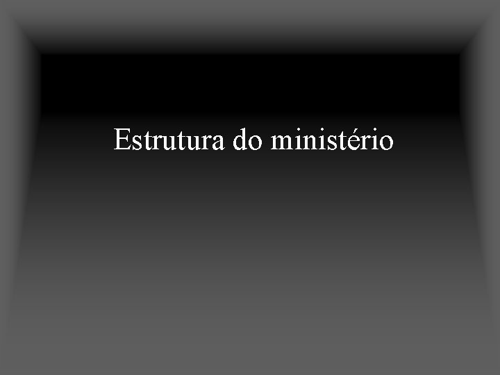 Estrutura do ministério 