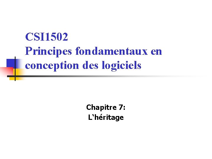 CSI 1502 Principes fondamentaux en conception des logiciels Chapitre 7: L‘héritage 