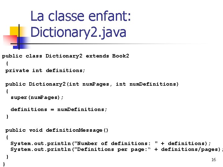 La classe enfant: Dictionary 2. java public class Dictionary 2 extends Book 2 {