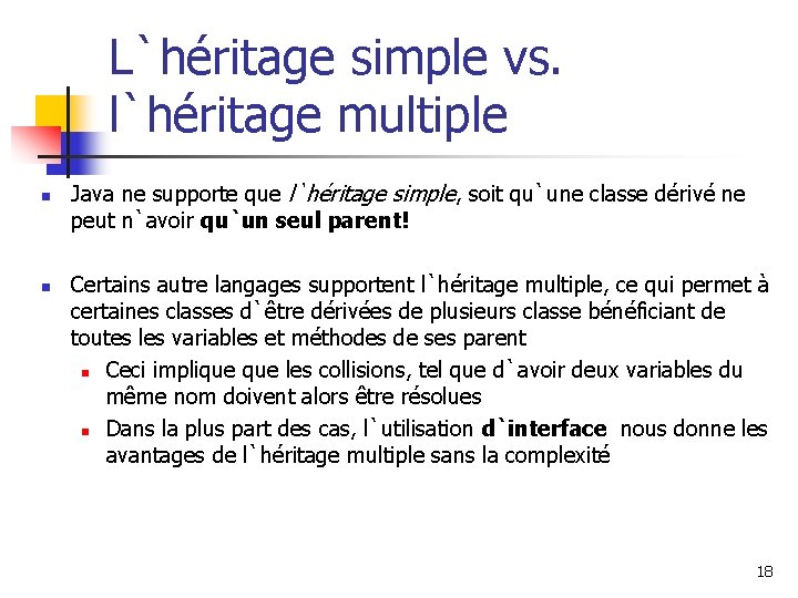 L`héritage simple vs. l`héritage multiple n n Java ne supporte que l`héritage simple, soit