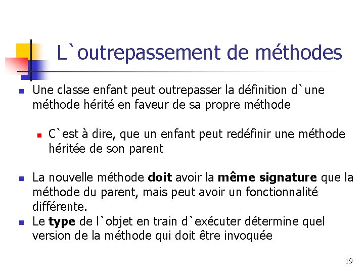 L`outrepassement de méthodes n Une classe enfant peut outrepasser la définition d`une méthode hérité