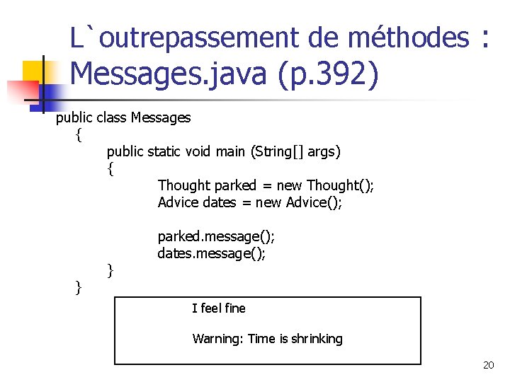 L`outrepassement de méthodes : Messages. java (p. 392) public class Messages { public static