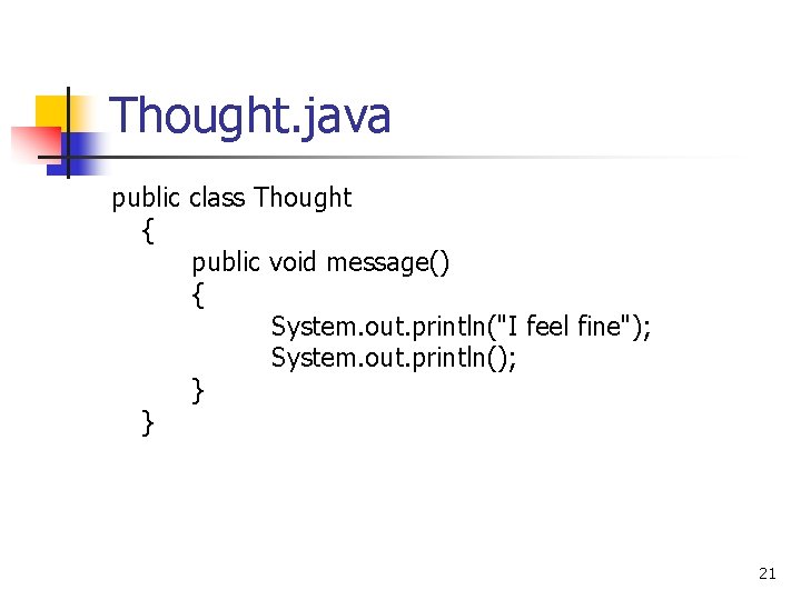Thought. java public class Thought { public void message() { System. out. println("I feel