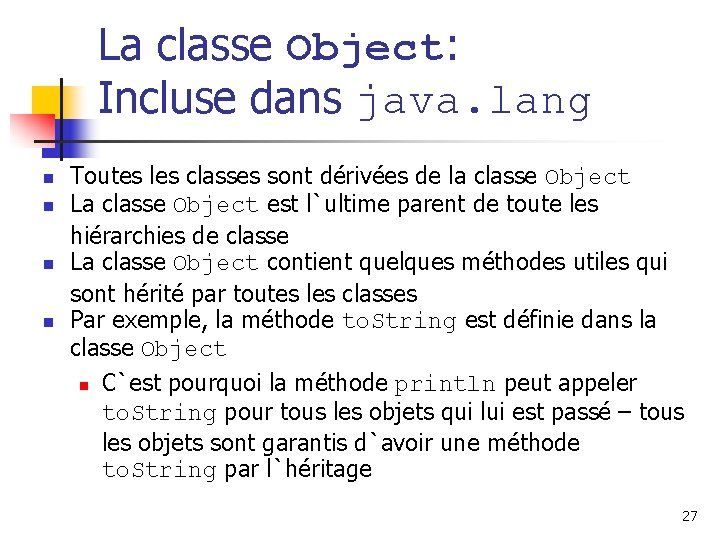 La classe Object: Incluse dans java. lang n n Toutes les classes sont dérivées