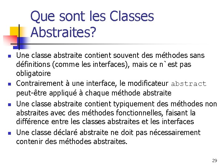 Que sont les Classes Abstraites? n n Une classe abstraite contient souvent des méthodes