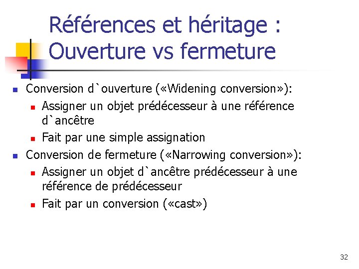 Références et héritage : Ouverture vs fermeture n n Conversion d`ouverture ( «Widening conversion»