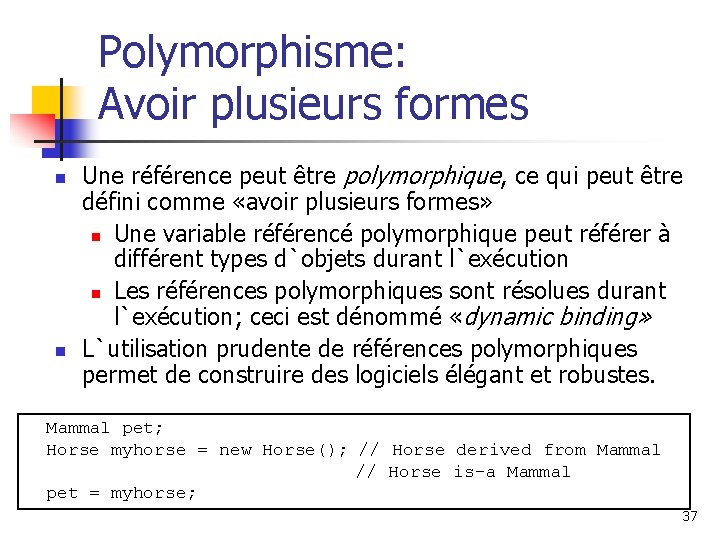 Polymorphisme: Avoir plusieurs formes n n Une référence peut être polymorphique, ce qui peut