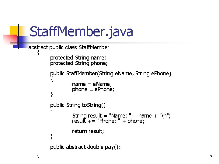 Staff. Member. java abstract public class Staff. Member { protected String name; protected String