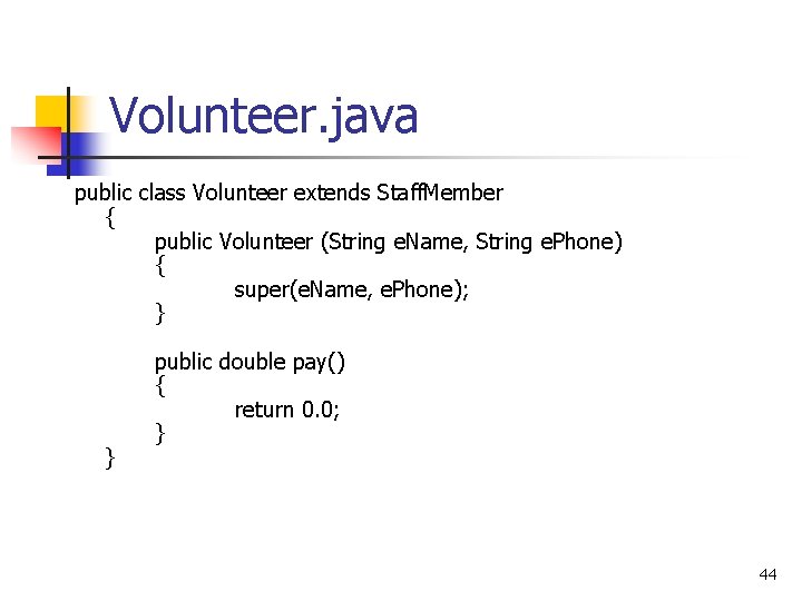 Volunteer. java public class Volunteer extends Staff. Member { public Volunteer (String e. Name,