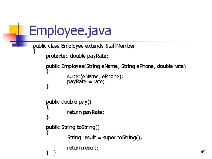 Employee. java public class Employee extends Staff. Member { protected double pay. Rate; public