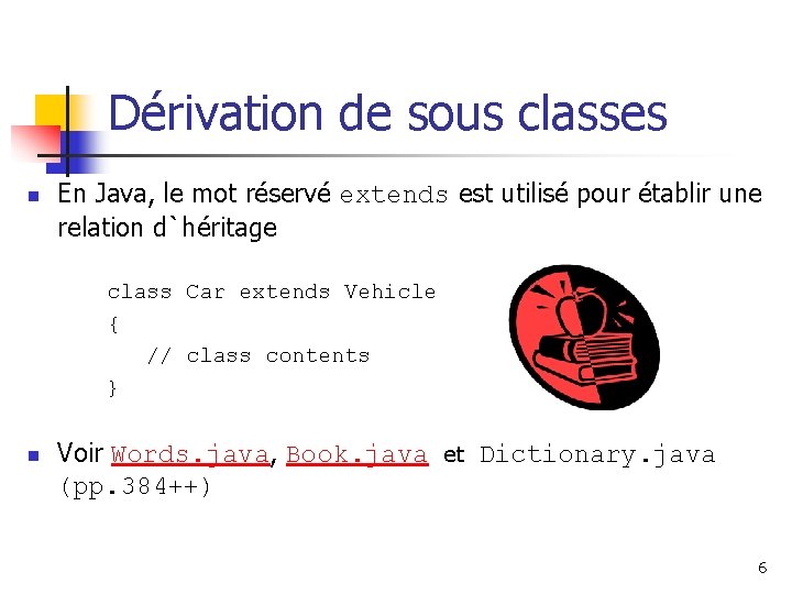 Dérivation de sous classes n En Java, le mot réservé extends est utilisé pour