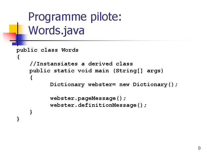 Programme pilote: Words. java public class Words { //Instansiates a derived class public static