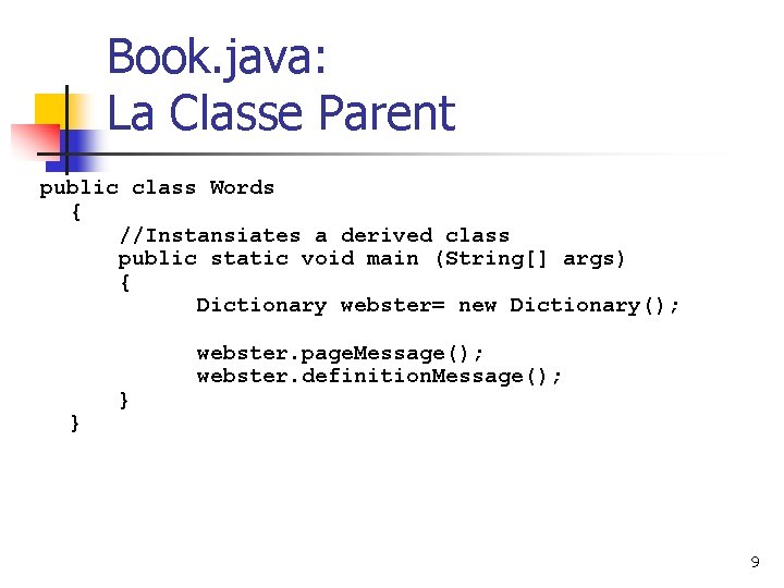 Book. java: La Classe Parent public class Words { //Instansiates a derived class public