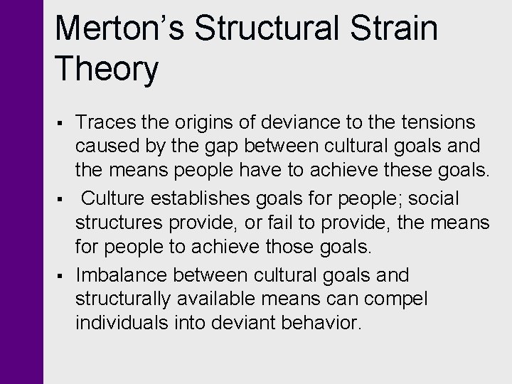 Merton’s Structural Strain Theory § § § Traces the origins of deviance to the