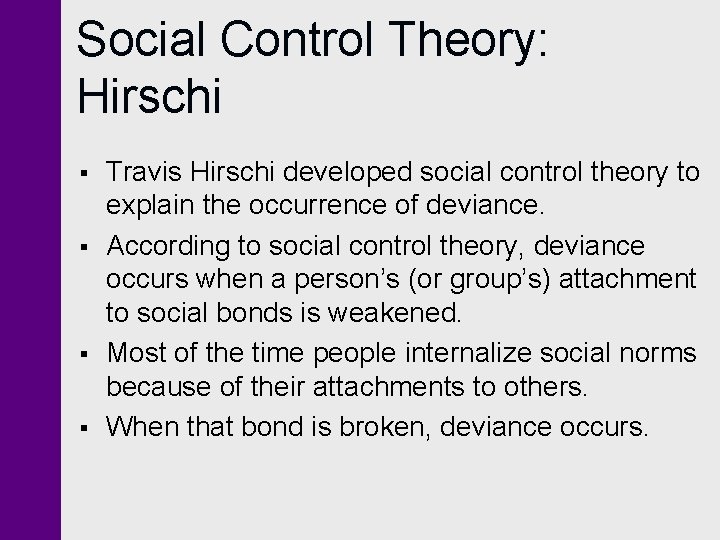 Social Control Theory: Hirschi § § Travis Hirschi developed social control theory to explain