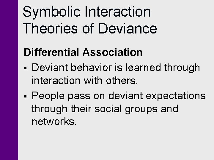 Symbolic Interaction Theories of Deviance Differential Association § Deviant behavior is learned through interaction