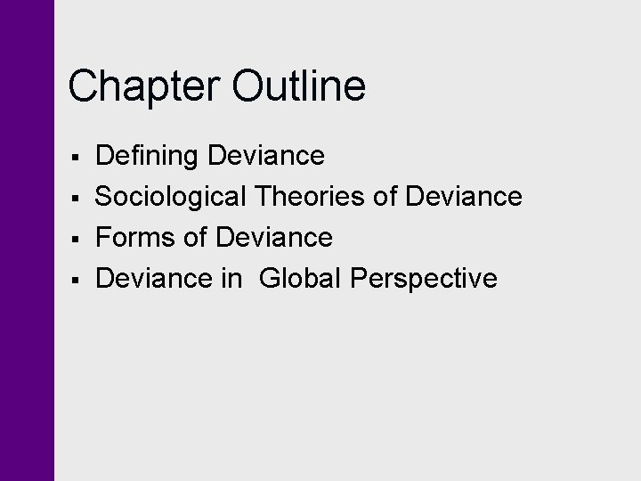 Chapter Outline § § Defining Deviance Sociological Theories of Deviance Forms of Deviance in