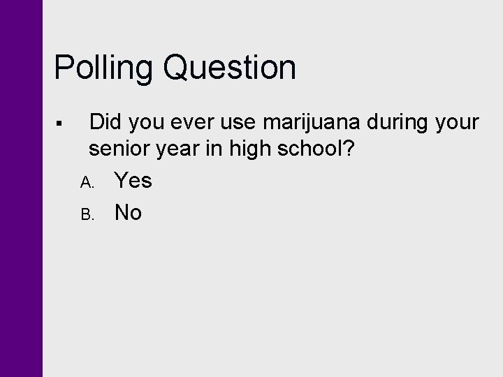 Polling Question § Did you ever use marijuana during your senior year in high