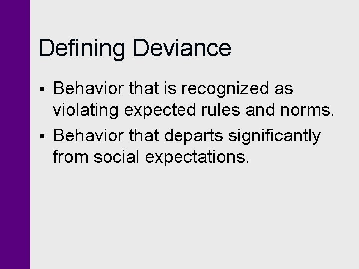 Defining Deviance § § Behavior that is recognized as violating expected rules and norms.