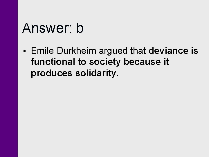 Answer: b § Emile Durkheim argued that deviance is functional to society because it
