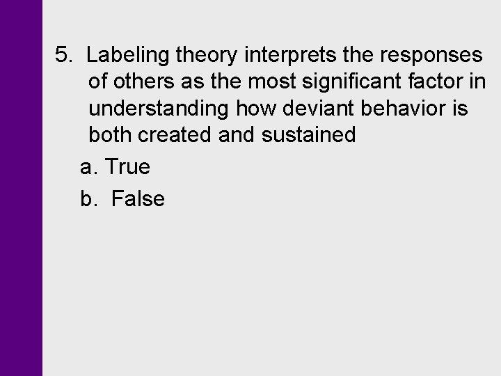 5. Labeling theory interprets the responses of others as the most significant factor in